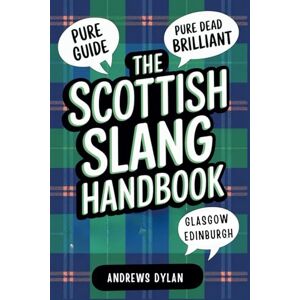 DYLAN, ANDREWS The Scottish Slang Handbook: A Wee Guide To Master Scotland’s Most Colorful and Hilarious Phrases DYLAN, ANDREWS The Scottish Slang Handbook: A Wee Guide To Master Scotland’s Most Colorful and Hilarious Phrases
