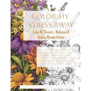 Brightwood, Lena Color My Flowers Medicinal & Healing Blooms Edition: Explore nature’s pharmacy through calming, restorative flowers Brightwood, Lena Color My Flowers Medicinal & Healing Blooms Edition: Explore nature’s pharmacy through calming, restorative flowers