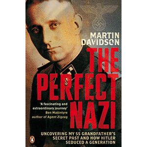Davidson, Martin The Perfect Nazi: Uncovering My SS Grandfather's Secret Past and How Hitler Seduced a Generation Davidson, Martin The Perfect Nazi: Uncovering My SS Grandfather's Secret Past and How Hitler Seduced a Generation