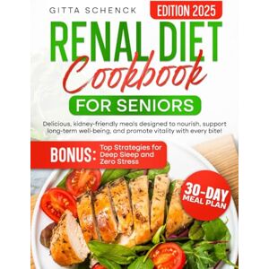 Schenck, Gitta RENAL DIET COOKBOOK FOR SENIORS: Delicious, kidney-friendly meals designed to nourish, support long-term well-being, and promote vitality with every bite! Schenck, Gitta RENAL DIET COOKBOOK FOR SENIORS: Delicious, kidney-friendly meals designed to nourish, support long-term well-being, and promote vitality with every bite!
