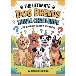 Digital, Horsecreek The Ultimate Dog Breeds Trivia Challenge: 1,000 Questions on Man’s Best Friend Digital, Horsecreek The Ultimate Dog Breeds Trivia Challenge: 1,000 Questions on Man’s Best Friend
