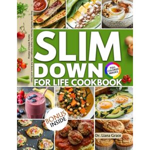Grace, Dr. Liana Slim Down For Life Cookbook: Easy and Healthy Recipes for Rapid Weight Loss, Fat Burn, and Clean Eating Without Dieting Grace, Dr. Liana Slim Down For Life Cookbook: Easy and Healthy Recipes for Rapid Weight Loss, Fat Burn, and Clean Eating Without Dieting
