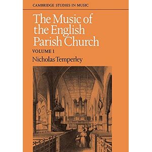 Temperley, Nicholas Music of English Parish Church v1: Volume 1: 001 (Cambridge Studies in Music) Temperley, Nicholas Music of English Parish Church v1: Volume 1: 001 (Cambridge Studies in Music)