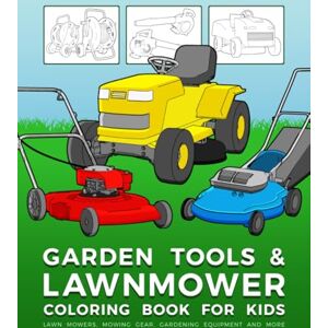Shifter, Green Garden Tools And Lawnmower Coloring Book For Kids: Lawn Mowers, Mowing Gear, Gardening Equipment And More Shifter, Green Garden Tools And Lawnmower Coloring Book For Kids: Lawn Mowers, Mowing Gear, Gardening Equipment And More