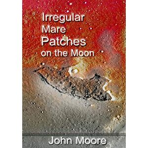Moore, John Irregular Mare Patches on the Moon Moore, John Irregular Mare Patches on the Moon