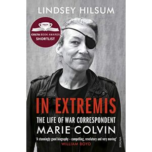 Hilsum, Lindsey In Extremis: The Life of War Correspondent Marie Colvin Hilsum, Lindsey In Extremis: The Life of War Correspondent Marie Colvin