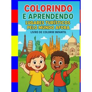 Nobrega, Leandro Costa Colorindo e Aprendendo: Lugares Turísticos pelo Mundo Afora Nobrega, Leandro Costa Colorindo e Aprendendo: Lugares Turísticos pelo Mundo Afora