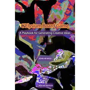 Woo, John HR C’Elysium Board Game: A Playbook for Generating Creative Ideas Woo, John HR C’Elysium Board Game: A Playbook for Generating Creative Ideas