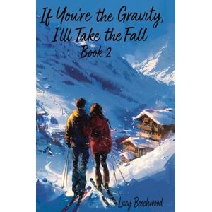 Beechwood, Lucy If You're the Gravity, I'll Take the Fall (Book 2) Beechwood, Lucy If You're the Gravity, I'll Take the Fall (Book 2)