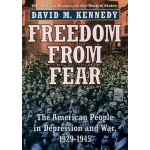 Kennedy, David M. Freedom from Fear: The American People in Depression and War 1929-1945 (Oxford History of the United States) Kennedy, David M. Freedom from Fear: The American People in Depression and War 1929-1945 (Oxford History of the United States)