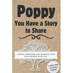 Nelson, Romney Poppy, You Have a Story to Share: Stories, Memories and Moments That Have Shaped Your Life Nelson, Romney Poppy, You Have a Story to Share: Stories, Memories and Moments That Have Shaped Your Life