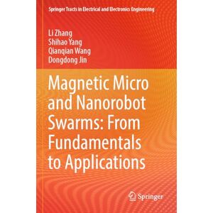 Zhang, Li Magnetic Micro and Nanorobot Swarms: From Fundamentals to Applications (Springer Tracts in Electrical and Electronics Engineering) Zhang, Li Magnetic Micro and Nanorobot Swarms: From Fundamentals to Applications (Springer Tracts in Electrical and Electronics Engineering)