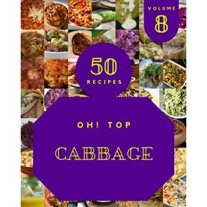 G. Allender, Errol Oh! Top 50 Cabbage Recipes Volume 8: Let's Get Started with The Best Cabbage Cookbook! G. Allender, Errol Oh! Top 50 Cabbage Recipes Volume 8: Let's Get Started with The Best Cabbage Cookbook!