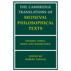 The Cambridge Translations of Medieval Philosophical Texts: Volume 3, Mind and Knowledge: 03 The Cambridge Translations of Medieval Philosophical Texts: Volume 3, Mind and Knowledge: 03