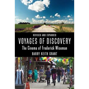 Grant, Barry Keith Voyages of Discovery: The Cinema of Frederick Wiseman (Nonfictions) Grant, Barry Keith Voyages of Discovery: The Cinema of Frederick Wiseman (Nonfictions)