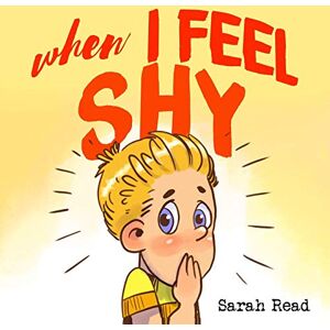 Read, Sarah When I Feel Shy: (Anxiety books for kids, easy reading level 1, children age 3-5): 4 (Emotional Regulation) Read, Sarah When I Feel Shy: (Anxiety books for kids, easy reading level 1, children age 3-5): 4 (Emotional Regulation)