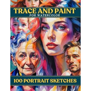Lee Trace and Paint for Watercolor: 100 Portrait Sketches Lee Trace and Paint for Watercolor: 100 Portrait Sketches