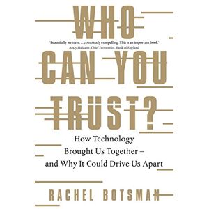 Botsman, Rachel Who Can You Trust?: How Technology Brought Us Together – and Why It Could Drive Us Apart Botsman, Rachel Who Can You Trust?: How Technology Brought Us Together – and Why It Could Drive Us Apart