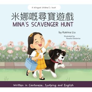 Liu, Katrina Mina's Scavenger Hunt Written in Cantonese, Jyutping and English: A Bilingual Children's Book (Mina Learns Chinese (Cantonese editions)) Liu, Katrina Mina's Scavenger Hunt Written in Cantonese, Jyutping and English: A Bilingual Children's Book (Mina Learns Chinese (Cantonese editions))