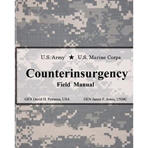Petraeus, David H. U.S. Army U.S. Marine Corps Counterinsurgency Field Manual Petraeus, David H. U.S. Army U.S. Marine Corps Counterinsurgency Field Manual