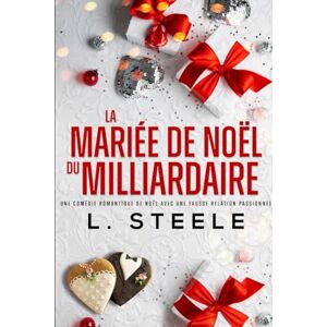 Steele, L. La Mariée de Noël du Milliardaire: Une comédie romantique de Noël avec une fausse relation passionnée (Bad Boy & Milliardaire) Steele, L. La Mariée de Noël du Milliardaire: Une comédie romantique de Noël avec une fausse relation passionnée (Bad Boy & Milliardaire)