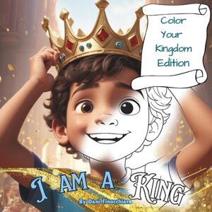Finocchiaro, Dani I am a King Coloring Book: Color Your Kingdom Edition (I am Noble Series) Finocchiaro, Dani I am a King Coloring Book: Color Your Kingdom Edition (I am Noble Series)