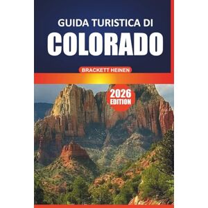 Heinen, Brackett Guida di viaggio del Colorado 2026: Esplora montagne maestose, sentieri panoramici, avventure all'aria aperta, cose da fare e monumenti iconici con itinerari dettagliati e approfondimenti locali Heinen, Brackett Guida di viaggio del Colorado 2026: Esplora montagne maestose, sentieri panoramici, avventure all'aria aperta, cose da fare e monumenti iconici con itinerari dettagliati e approfondimenti locali