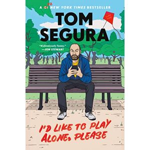 Segura, Tom I'd Like to Play Alone, Please: Essays Segura, Tom I'd Like to Play Alone, Please: Essays