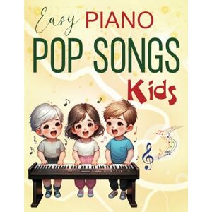 wodarz, jerri Easy Piano Pop Songs For Kids: 61 songs for Super Easy Piano wodarz, jerri Easy Piano Pop Songs For Kids: 61 songs for Super Easy Piano