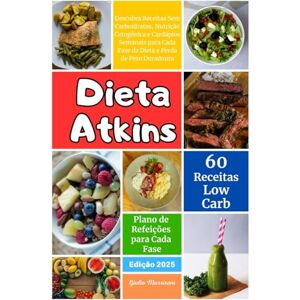 Massironi, Giulio Dieta Atkins: Descubra Receitas Sem Carboidratos, Nutrição Cetogênica e Cardápios Semanais para Cada Fase da Dieta e Perda de Peso Duradoura Massironi, Giulio Dieta Atkins: Descubra Receitas Sem Carboidratos, Nutrição Cetogênica e Cardápios Semanais para Cada Fase da Dieta e Perda de Peso Duradoura