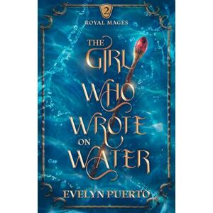 Puerto, Evelyn The Girl Who Wrote on Water: An Epic Fantasy Adventure (The Royal Mages Series) Puerto, Evelyn The Girl Who Wrote on Water: An Epic Fantasy Adventure (The Royal Mages Series)
