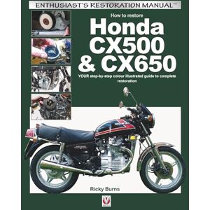 Burns, Ricky How to restore Honda CX500 & CX650: YOUR step-by-step colour illustrated guide to complete restoration (Enthusiast's Restoration Manual) Burns, Ricky How to restore Honda CX500 & CX650: YOUR step-by-step colour illustrated guide to complete restoration (Enthusiast's Restoration Manual)