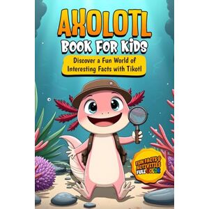 Publishing, Inkwonders Axolotl Book for Kids: Discover a Fun World of Interesting Facts with Tikotl: A colorful educational book for curious kids ages 8–12 (The World of Axolotls) Publishing, Inkwonders Axolotl Book for Kids: Discover a Fun World of Interesting Facts with Tikotl: A colorful educational book for curious kids ages 8–12 (The World of Axolotls)