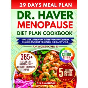 Morrison, Ella T. DR HAVER MENOPAUSE DIET PLAN COOKBOOK: Super Easy & Delicious Recipes For Menopause Relief, Hormone-balancing, Weight Loss And Healthy Living For Women Over 40 Morrison, Ella T. DR HAVER MENOPAUSE DIET PLAN COOKBOOK: Super Easy & Delicious Recipes For Menopause Relief, Hormone-balancing, Weight Loss And Healthy Living For Women Over 40