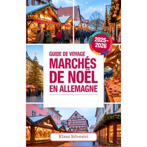 Silvestri, Klaus Guide de Voyage des Marchés de Noël en Allemagne 2025-2026: Votre guide complet des meilleurs marchés de Noël, des traditions chaleureuses et des ... travers l'Allemagne (GUIDES DE NOËL FRENCH) Silvestri, Klaus Guide de Voyage des Marchés de Noël en Allemagne 2025-2026: Votre guide complet des meilleurs marchés de Noël, des traditions chaleureuses et des ... travers l'Allemagne (GUIDES DE NOËL FRENCH)