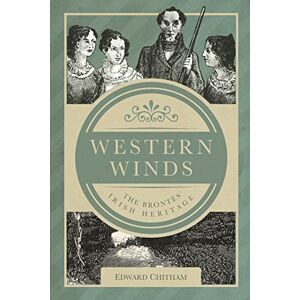 Chitham, Edward Western Winds: The Brontës' Irish Heritage Chitham, Edward Western Winds: The Brontës' Irish Heritage