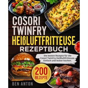 Anton, Ben Cosori TwinFry Heißluftfritteuse Rezeptbuch: Die besten Rezepte für die Cosori TwinFry Heißluftfritteuse. Einfach und lecker kochen. Anton, Ben Cosori TwinFry Heißluftfritteuse Rezeptbuch: Die besten Rezepte für die Cosori TwinFry Heißluftfritteuse. Einfach und lecker kochen.