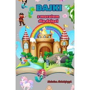 Aleksiejczyk, Malwina Bajki z morałem dla dzieci Aleksiejczyk, Malwina Bajki z morałem dla dzieci