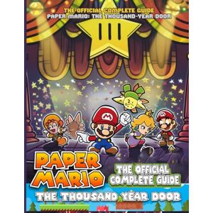 Hartman, Michael B. PAPER MARIO: THOUSAND-YEAR DOOR: The Official COMPLETE GUIDE: FULL WALKTHROUGH, TIPS, TRICKS, SECRETS AND COLLECTIBLES! Hartman, Michael B. PAPER MARIO: THOUSAND-YEAR DOOR: The Official COMPLETE GUIDE: FULL WALKTHROUGH, TIPS, TRICKS, SECRETS AND COLLECTIBLES!