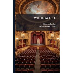 Schiller, Friedrich Wilhelm Tell Schiller, Friedrich Wilhelm Tell