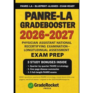 Prep, GradeRocket™ PANRE-LA GRADEBOOSTER 2026–2027: 1000+ Practice Questions, Quarter-by- Quarter PANRE-LA Strategy, Mixed-Block Drills, One-Pagers, and 5 Full PANRE ... Aligned to the 2023 NCCPA Study Materials. Prep, GradeRocket™ PANRE-LA GRADEBOOSTER 2026–2027: 1000+ Practice Questions, Quarter-by- Quarter PANRE-LA Strategy, Mixed-Block Drills, One-Pagers, and 5 Full PANRE ... Aligned to the 2023 NCCPA Study Materials.