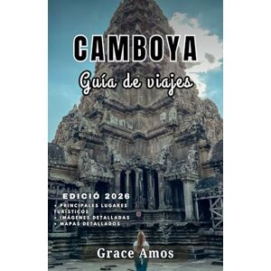 Grace Amos CAMBOYA Guía de viajes 2026: Descubra los magníficos templos, las playasvírgenes y la vibrante cultura de Camboya. Grace Amos CAMBOYA Guía de viajes 2026: Descubra los magníficos templos, las playasvírgenes y la vibrante cultura de Camboya.