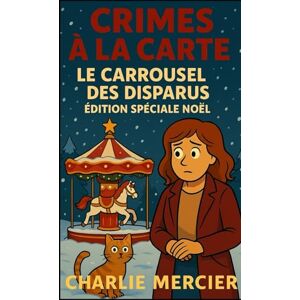 MERCIER, Charlie Crimes à la Carte : Le Carrousel des Disparus: Édition Spéciale Noël Plongez dans le mystère féérique du Carrousel des Disparus, où le parfum de cannelle cache parfois un secret… MERCIER, Charlie Crimes à la Carte : Le Carrousel des Disparus: Édition Spéciale Noël Plongez dans le mystère féérique du Carrousel des Disparus, où le parfum de cannelle cache parfois un secret…