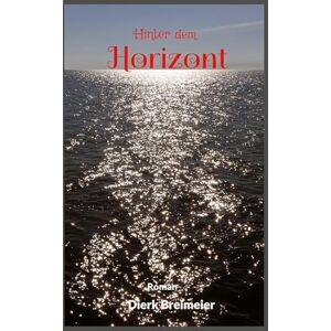 Breimeier, Dierk Hinter dem Horizont: Bewegender Roman über erste Liebe und Abschied Breimeier, Dierk Hinter dem Horizont: Bewegender Roman über erste Liebe und Abschied