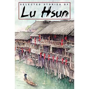 Hsun, Lu Selected Stories of Lu Hsun Hsun, Lu Selected Stories of Lu Hsun