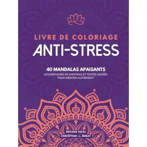 Moray, Loïc Livre de coloriage anti-stress pour adultes: 40 mandalas apaisants, accompagnés de mantras et textes sacrés pour méditer autrement. Un cahier de ... calme et sérénité grâce à l'art-thérapie. Moray, Loïc Livre de coloriage anti-stress pour adultes: 40 mandalas apaisants, accompagnés de mantras et textes sacrés pour méditer autrement. Un cahier de ... calme et sérénité grâce à l'art-thérapie.