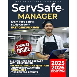 Press, Food Safety Confidence ServSafe® Manager Exam Food Safety Study Guide For Fast Certification: Everything You Need To Prepare With Confidence: Realistic Questions, Answer Explanations, Visual Aids, Tips For Top Results Press, Food Safety Confidence ServSafe® Manager Exam Food Safety Study Guide For Fast Certification: Everything You Need To Prepare With Confidence: Realistic Questions, Answer Explanations, Visual Aids, Tips For Top Results