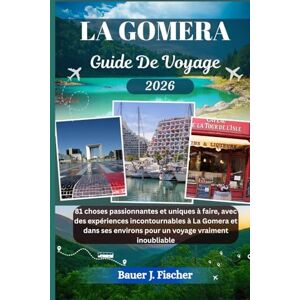 Fischer, Bauer J. LA GOMERA GUIDE DE VOYAGE: 81 choses passionnantes et uniques à faire, avec des expériences incontournables à La Gomera et dans ses environs pour un voyage vraiment inoubliable (Fischer Voyage FR) Fischer, Bauer J. LA GOMERA GUIDE DE VOYAGE: 81 choses passionnantes et uniques à faire, avec des expériences incontournables à La Gomera et dans ses environs pour un voyage vraiment inoubliable (Fischer Voyage FR)