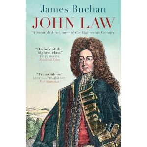 Buchan, James John Law: A Scottish Adventurer of the Eighteenth Century Buchan, James John Law: A Scottish Adventurer of the Eighteenth Century