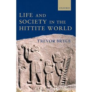 Trevor, Bryce Life and Society in the Hittite World Trevor, Bryce Life and Society in the Hittite World